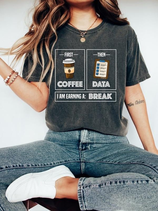 First Coffee Then Data I'Am Earning Break Teacher - Adult & Kids T-Shirts, Sweatshirts & Hoodies apparel design preview 1