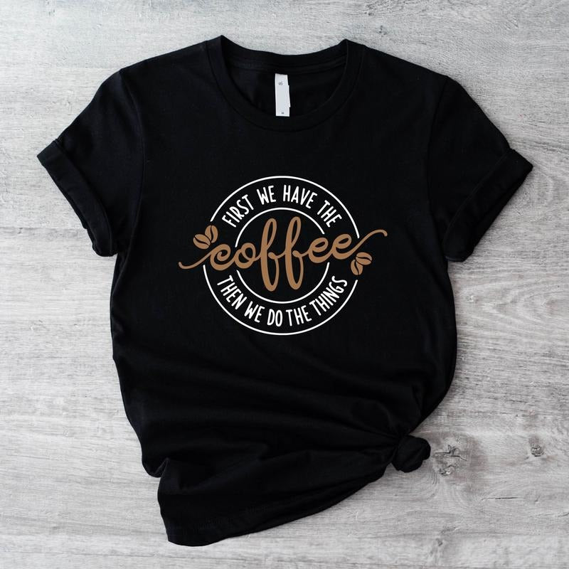 First We Have Coffee Then Do Things Lover - Adult & Kids T-Shirts, Sweatshirts & Hoodies apparel design preview 1