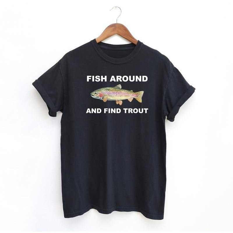 Fish Around Find Trout Fishing Funny Lover Fit Top - Adult & Kids T-Shirts, Sweatshirts & Hoodies apparel design preview 1