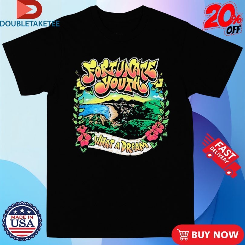 Fortunate Youth What A Dream - Adult & Kids T-Shirts, Sweatshirts & Hoodies apparel design preview 1