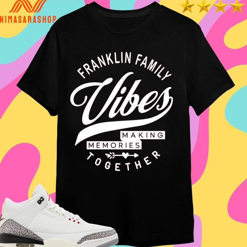 Franklin Family Vibes Making Memories Together - Adult & Kids T-Shirts, Sweatshirts & Hoodies apparel design preview 1