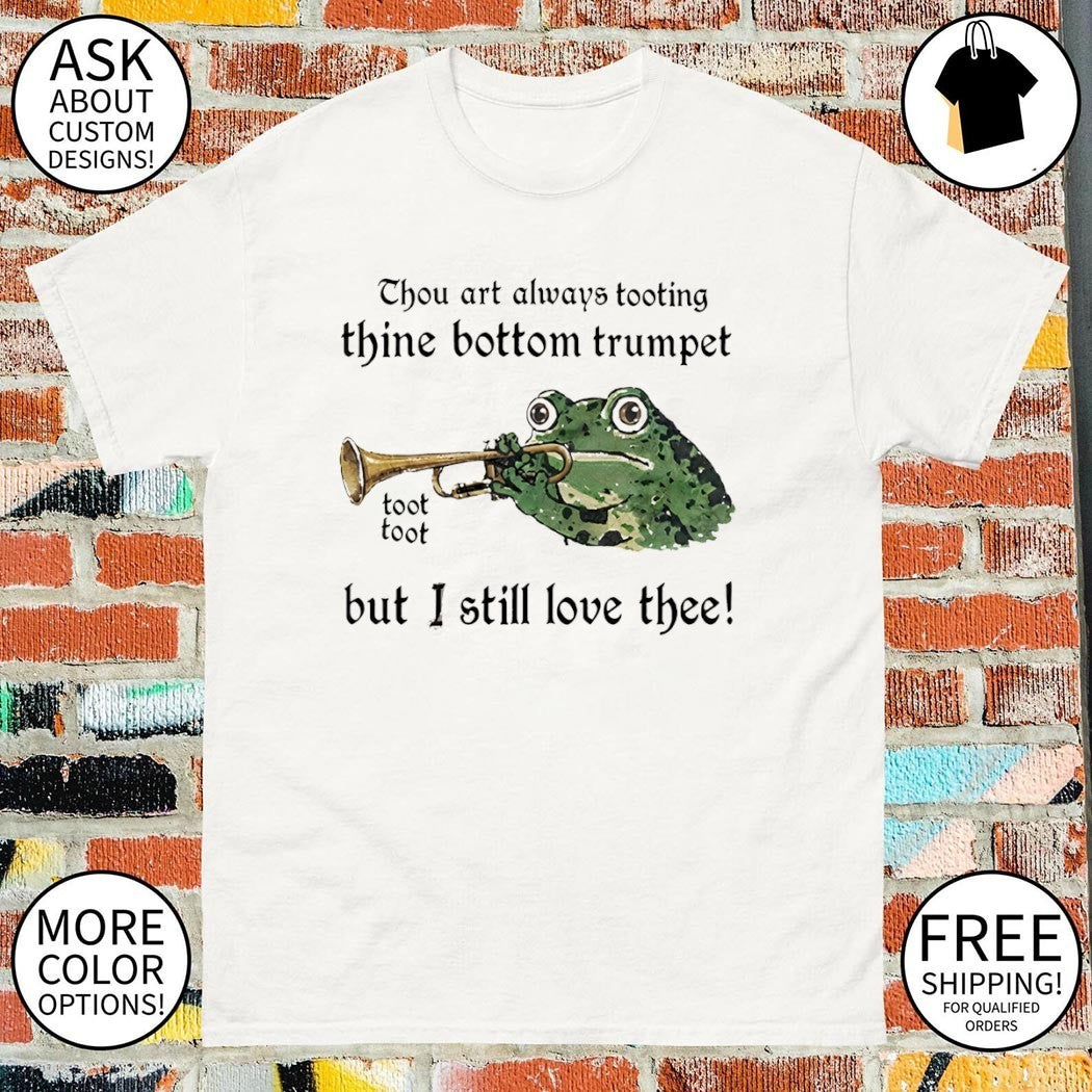 Frog thou art always tooting thine bottom trumpet - Adult & Kids T-Shirts, Sweatshirts & Hoodies apparel design preview 1