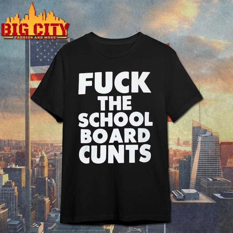 Fuck The School Board Cunts - Adult & Kids T-Shirts, Sweatshirts & Hoodies apparel design preview 1