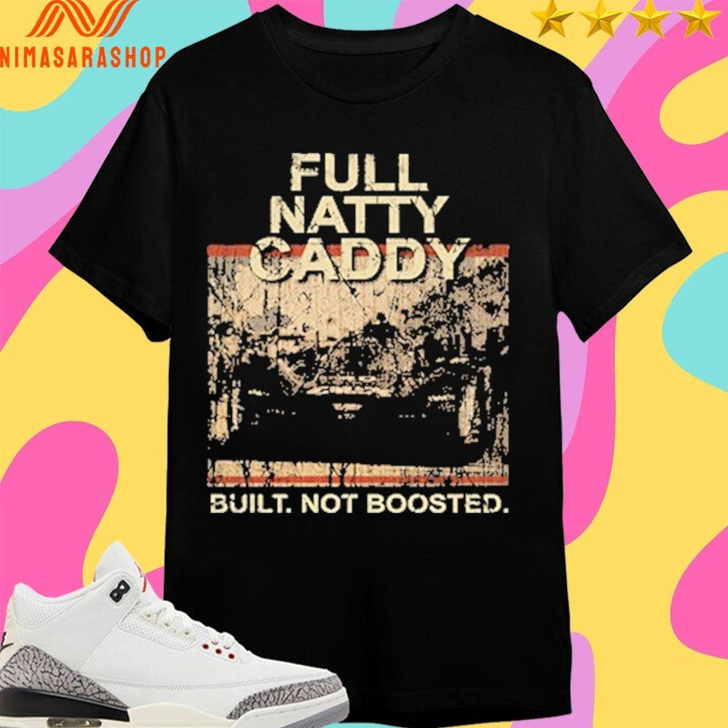 Full Natty Caddy Built Not Boosted - Adult & Kids T-Shirts, Sweatshirts & Hoodies apparel design preview 1