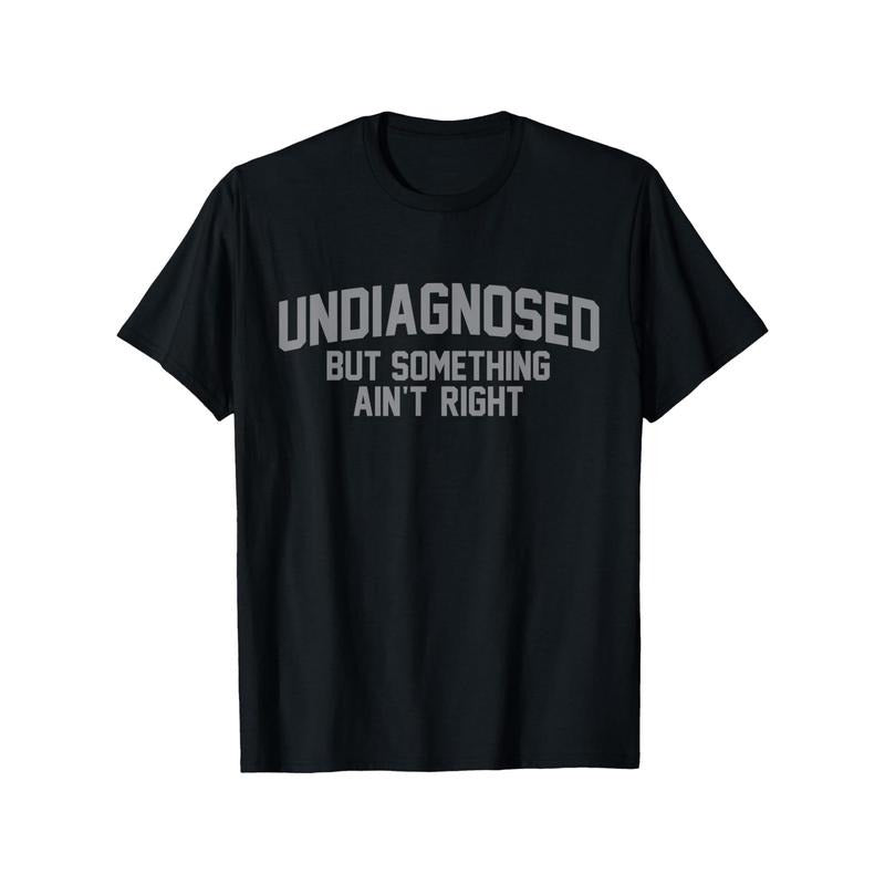 Fun "Undiagnosed But Doesn'T Feel Right" Humorous - Adult & Kids T-Shirts, Sweatshirts & Hoodies apparel design preview 1