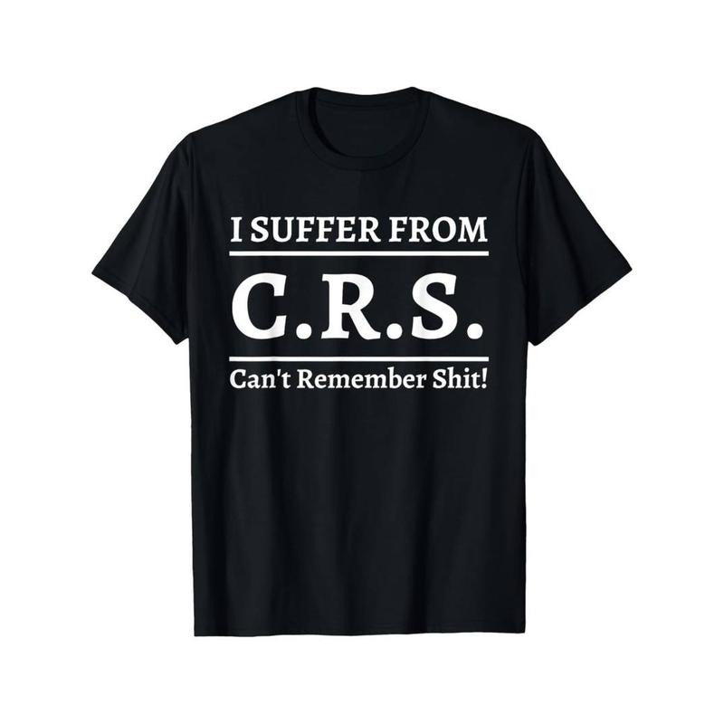 Funny "I Suffer CRS Can'T Remember Shit" Sarcastic - Adult & Kids T-Shirts, Sweatshirts & Hoodies apparel design preview 1