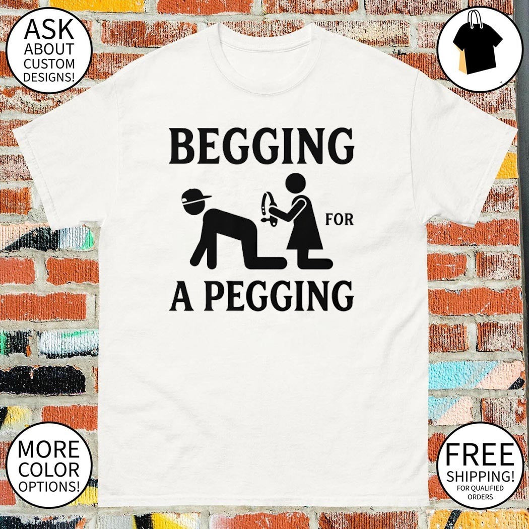 Funny Adult Begging For A Pegging - Adult & Kids T-Shirts, Sweatshirts & Hoodies apparel design preview 1
