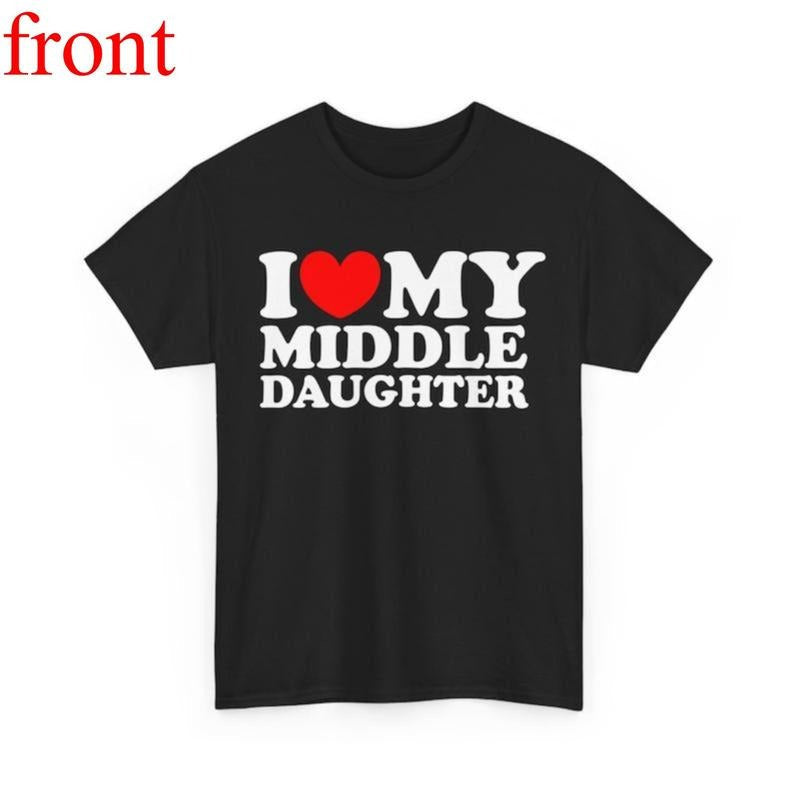 Funny I Love My Middle Daughter Heart Mom Dad - Adult & Kids T-Shirts, Sweatshirts & Hoodies apparel design preview 1