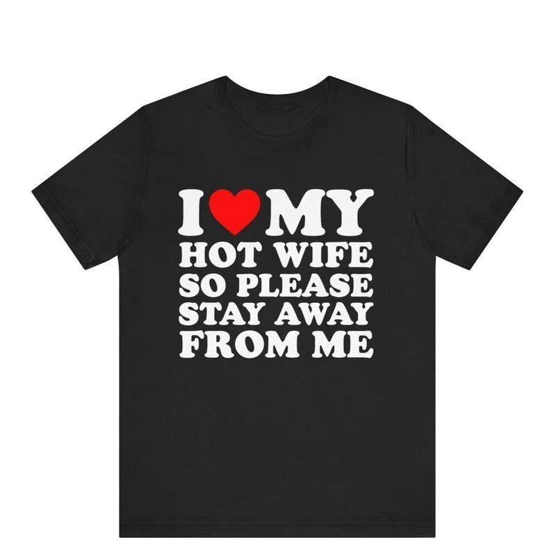 Funny Husband I Love My Hot Wife So Stay Away Me - Adult & Kids T-Shirts, Sweatshirts & Hoodies apparel design preview 1