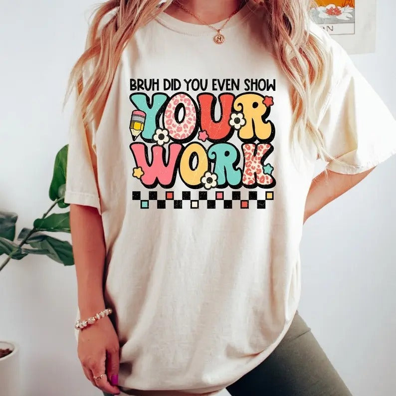 Funny Math Teacher Bruh Did You Even Show Your Work - Adult & Kids T-Shirts, Sweatshirts & Hoodies apparel design preview 1