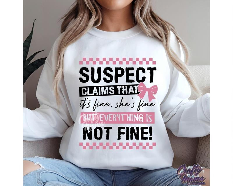 Funny Suspect Fine But Everything Is Not - Adult & Kids T-Shirts, Sweatshirts & Hoodies apparel design preview 1