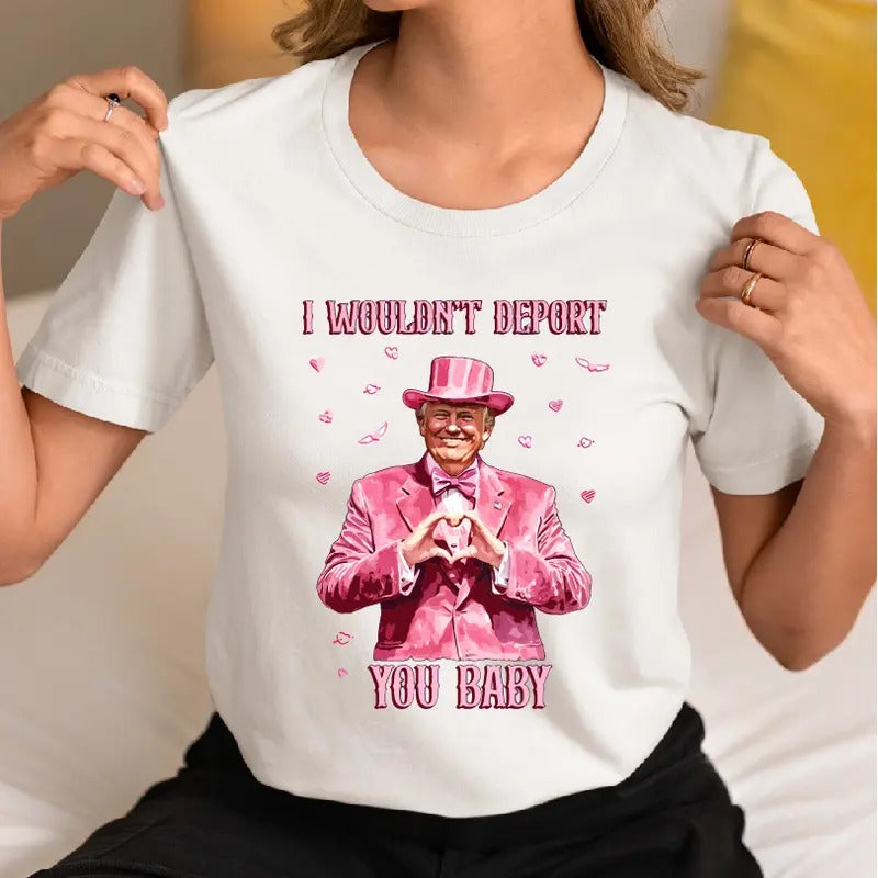 Funny Trump I Wouldn'T Deport You Baby Valentine - Adult & Kids T-Shirts, Sweatshirts & Hoodies apparel design preview 1