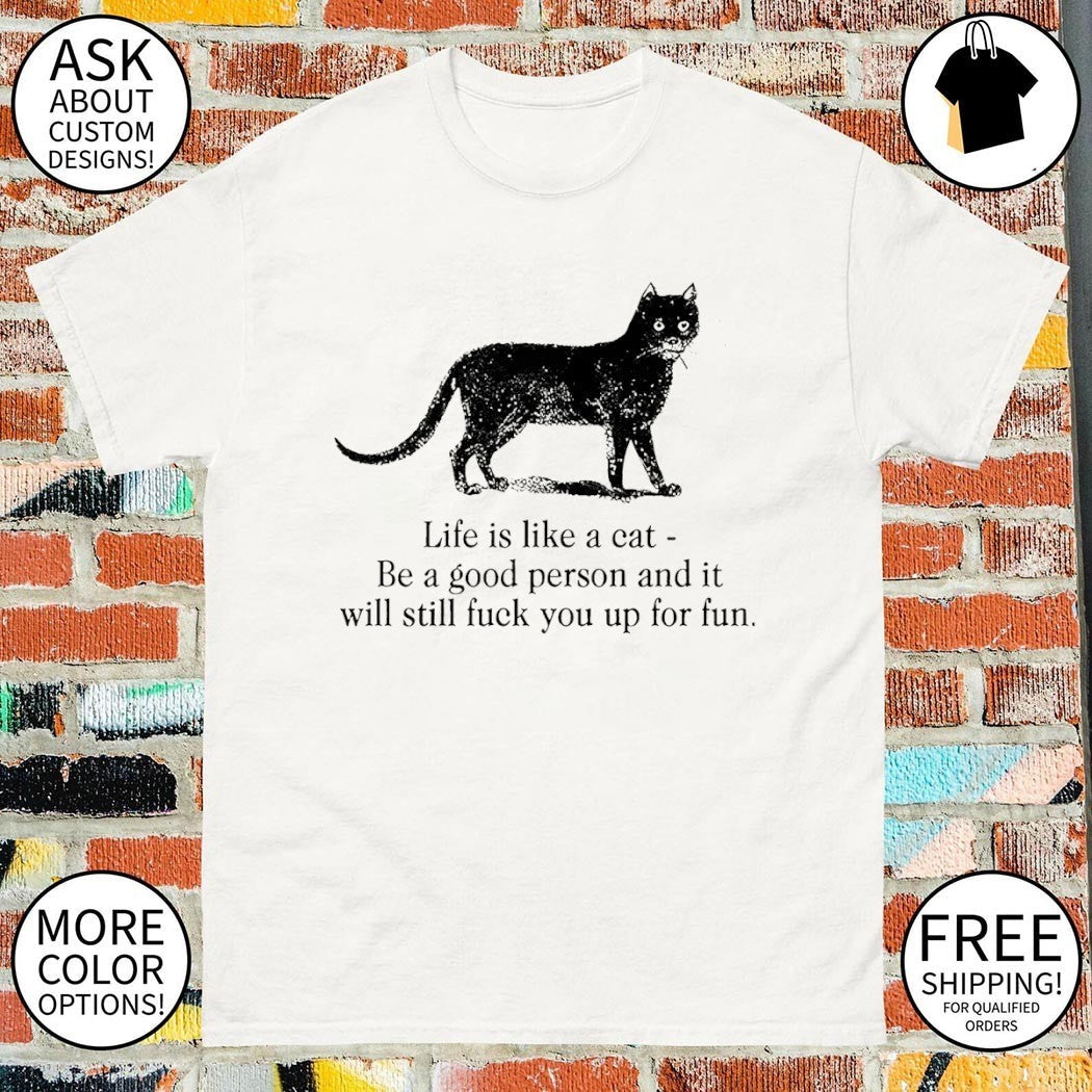 Funny dark cat life quote is like a be good person - Adult & Kids T-Shirts, Sweatshirts & Hoodies apparel design preview 1