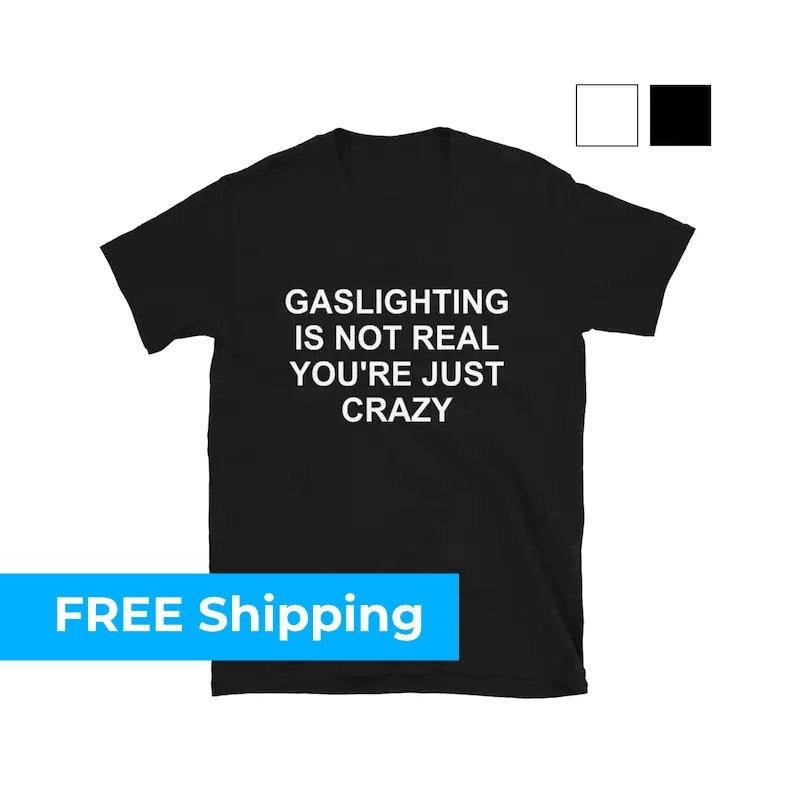 Gaslighting Is Not Real You'Re Just Crazy - Adult & Kids T-Shirts, Sweatshirts & Hoodies apparel design preview 1