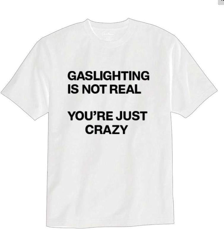 Gaslighting Is Not Real You'Re Just Crazy Hilarious - Adult & Kids T-Shirts, Sweatshirts & Hoodies apparel design preview 1