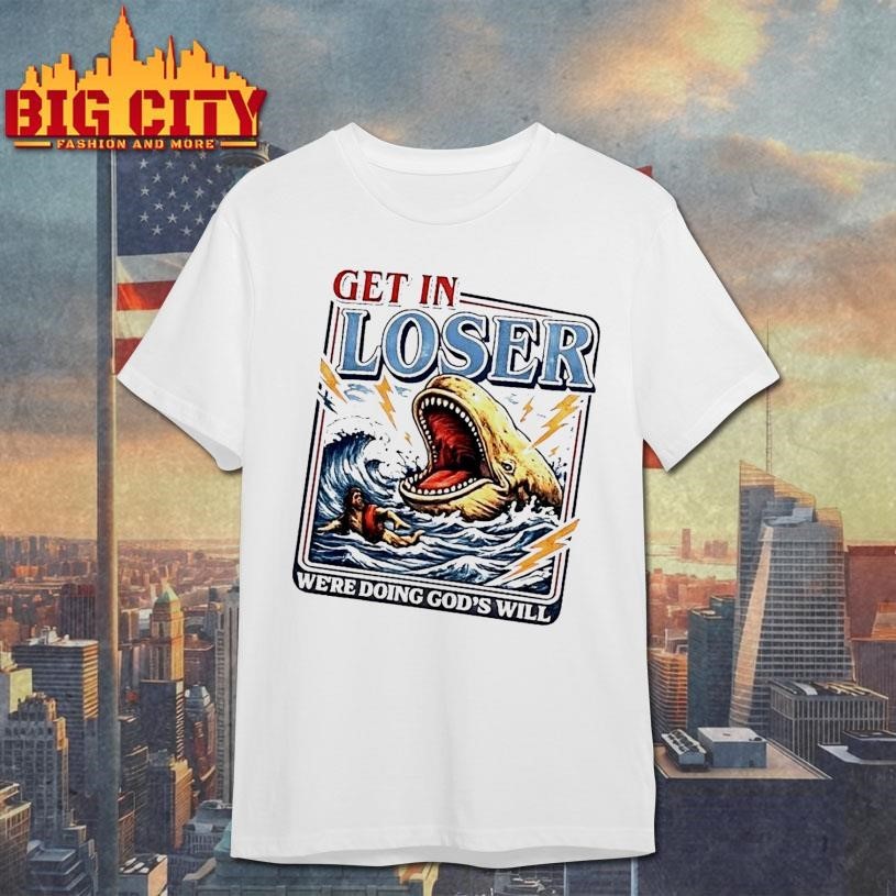 Get In Loser Were Doing Gods Will Funny Christian - Adult & Kids T-Shirts, Sweatshirts & Hoodies apparel design preview 1