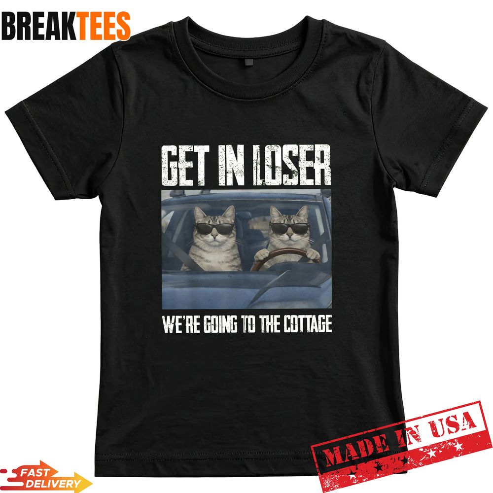 Get In Loser Were Going To The Cottage Funny Cat Meme - Adult & Kids T-Shirts, Sweatshirts & Hoodies apparel design preview 1