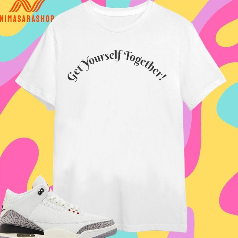 Get Yourself Together 2026 - Adult & Kids T-Shirts, Sweatshirts & Hoodies apparel design preview 1