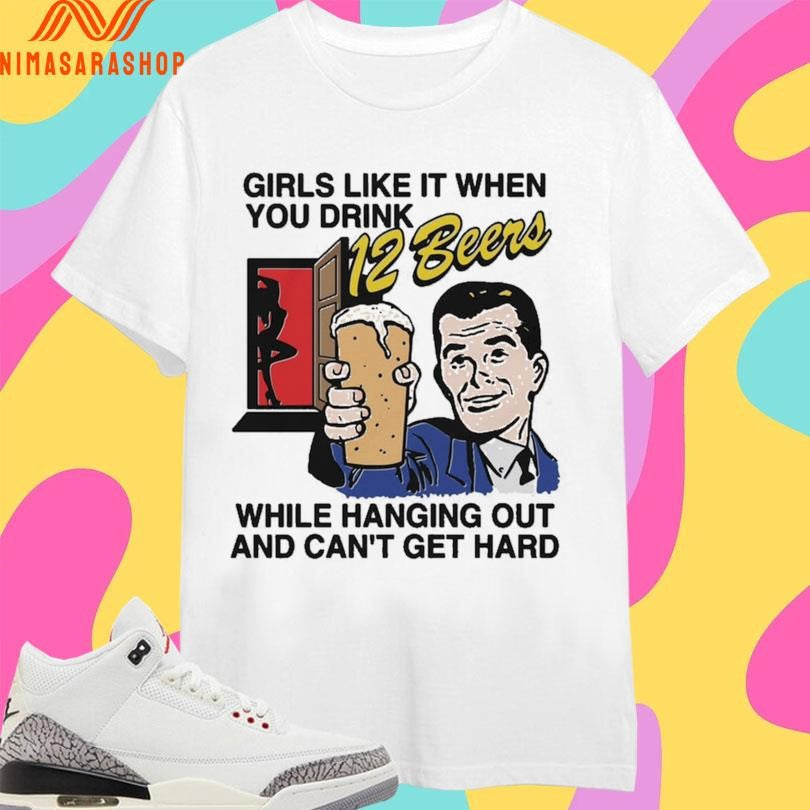 Girls Like It When You Drink 12 Beers While Hanging - Adult & Kids T-Shirts, Sweatshirts & Hoodies apparel design preview 1