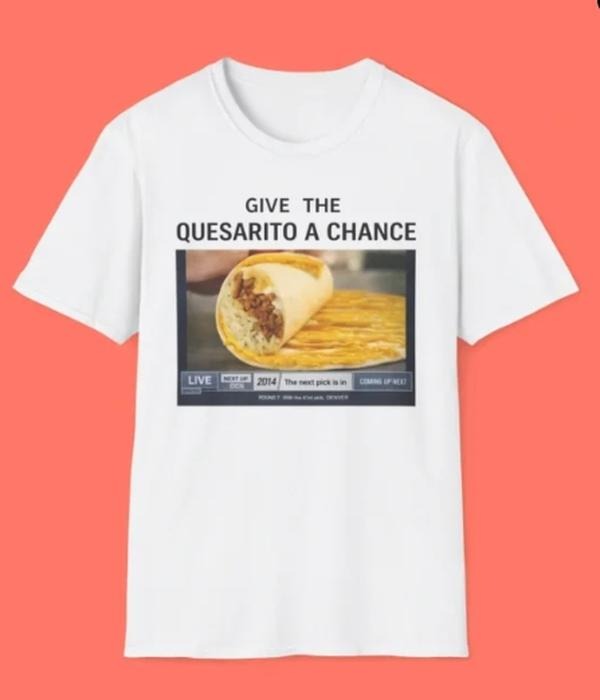 Give Quesarito Chance Funny Fast Food Meme - Adult & Kids T-Shirts, Sweatshirts & Hoodies apparel design preview 1