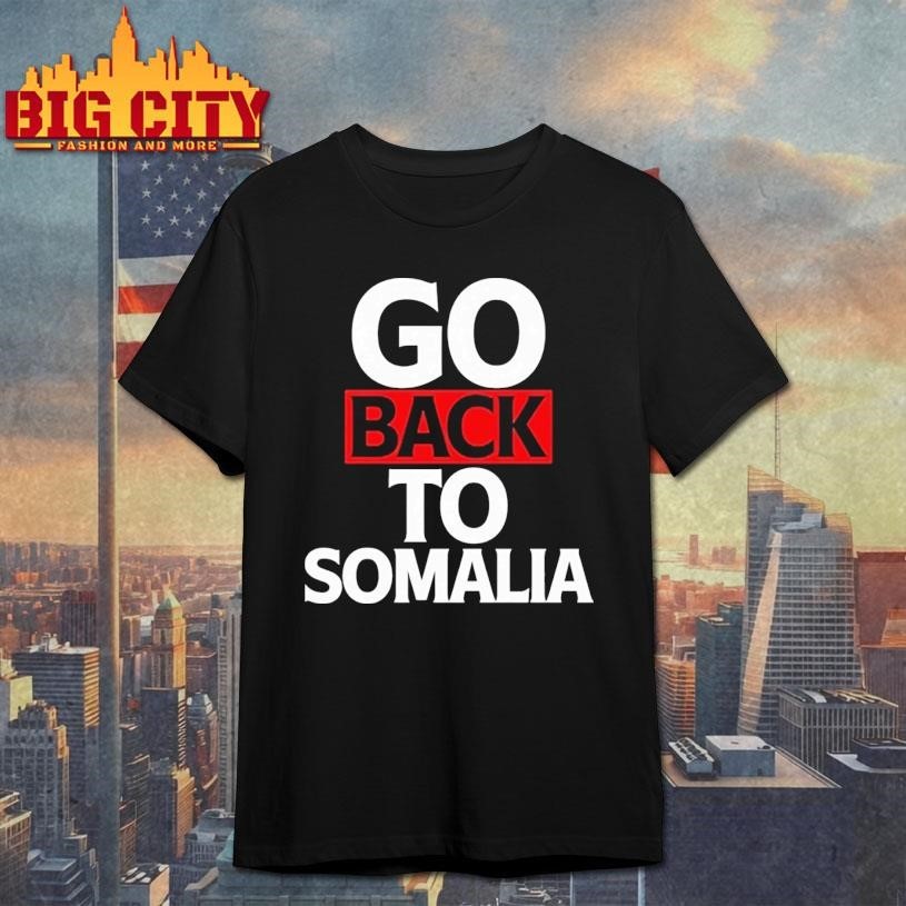 Go Back To Somalia - Adult & Kids T-Shirts, Sweatshirts & Hoodies apparel design preview 1