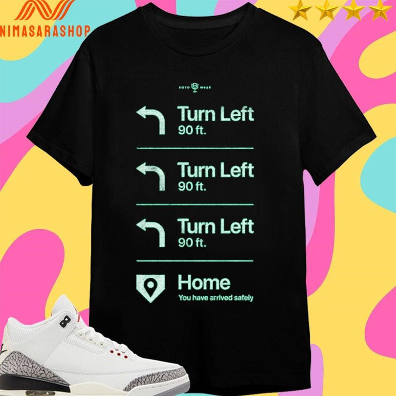 Go Home Turn Left 90 Ft You Have Arrived Safely - Adult & Kids T-Shirts, Sweatshirts & Hoodies apparel design preview 1