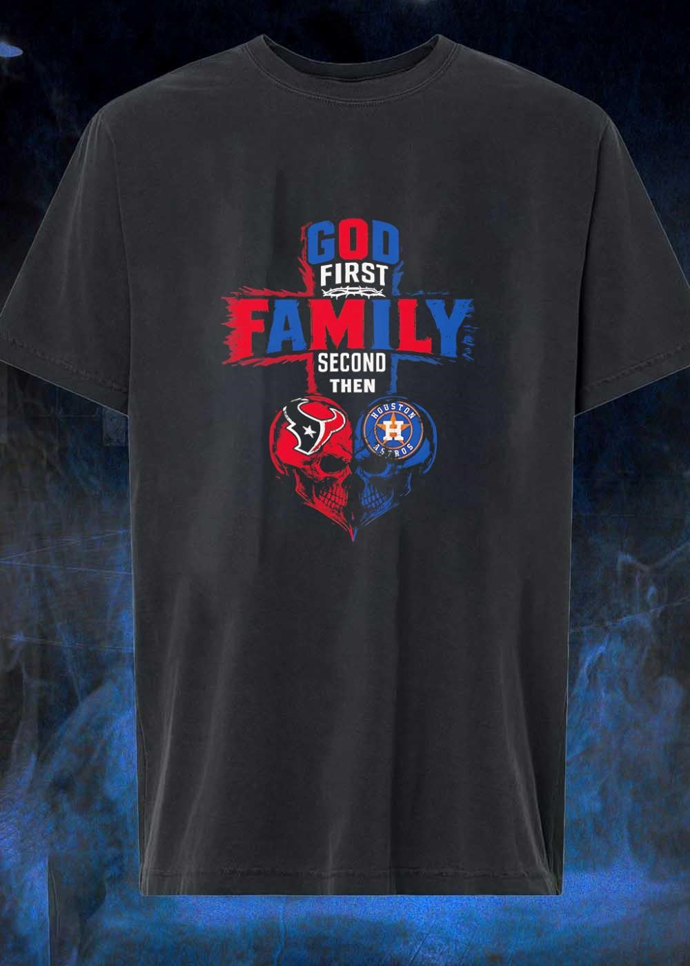 God First Family Second Then Houston Texans Astros - Adult & Kids T-Shirts, Sweatshirts & Hoodies apparel design preview 1