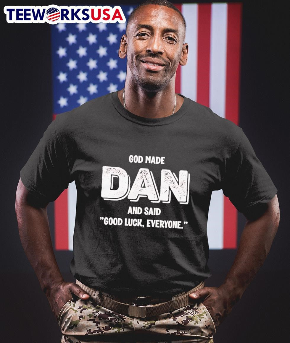 God Made Dan And Said Good Luck Everyone - Adult & Kids T-Shirts, Sweatshirts & Hoodies apparel design preview 1