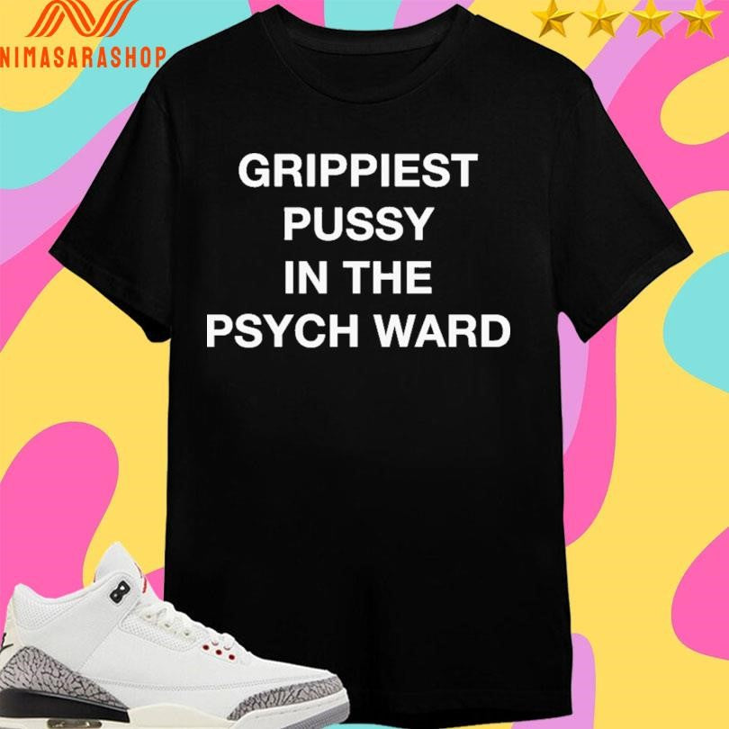 Grippiest Pussy In The Psych Ward - Adult & Kids T-Shirts, Sweatshirts & Hoodies apparel design preview 1