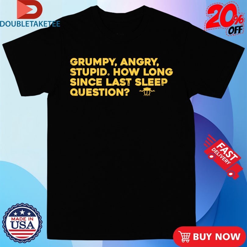 Grumpy Angry Stupid How Long Since Last Sleep - Adult & Kids T-Shirts, Sweatshirts & Hoodies apparel design preview 1