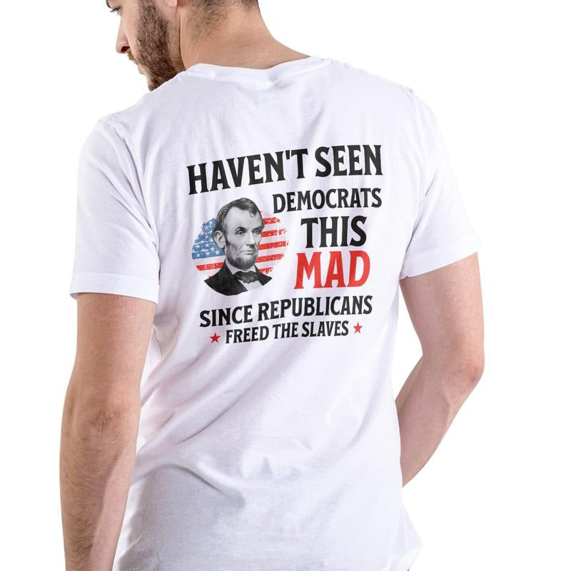 HAVEN'T SEEN DEMOCRATS THIS MAD SINCE Cotton - Adult & Kids T-Shirts, Sweatshirts & Hoodies apparel design preview 1