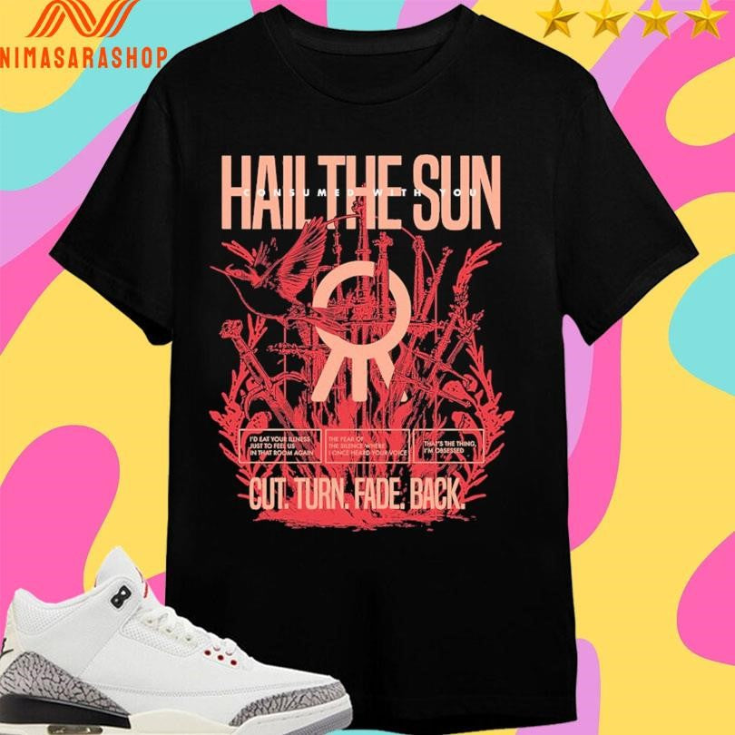 Hail The Sun Consumed With You Cut Turn Fade Back - Adult & Kids T-Shirts, Sweatshirts & Hoodies apparel design preview 1