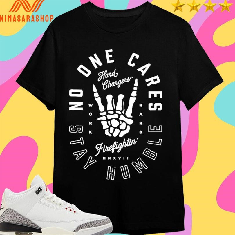 Hard Chargers No One Cares Stay Humble Work - Adult & Kids T-Shirts, Sweatshirts & Hoodies apparel design preview 1
