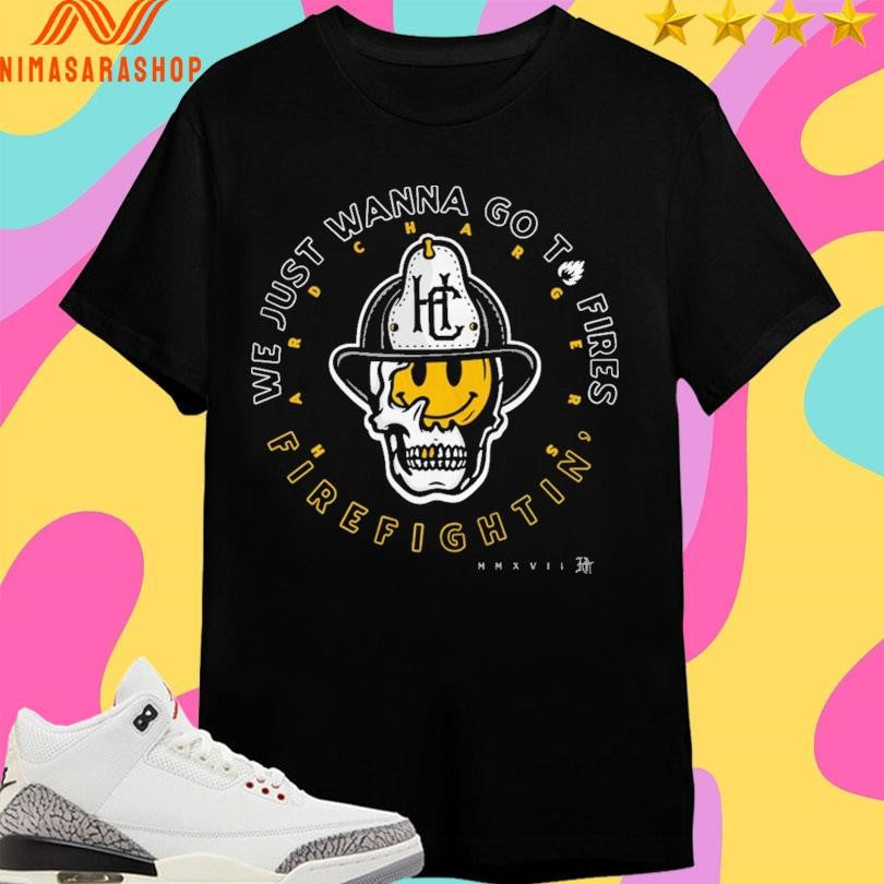 Hard Chargers We Just Wanna Go To Fires - Adult & Kids T-Shirts, Sweatshirts & Hoodies apparel design preview 1