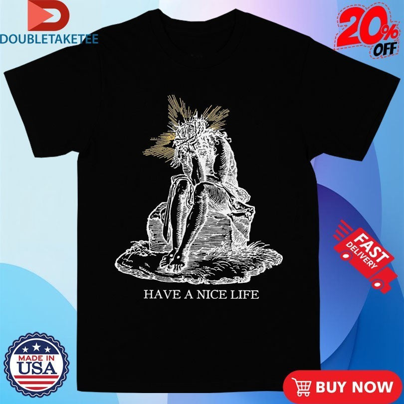 Have A Nice Life Jeebus - Adult & Kids T-Shirts, Sweatshirts & Hoodies apparel design preview 1