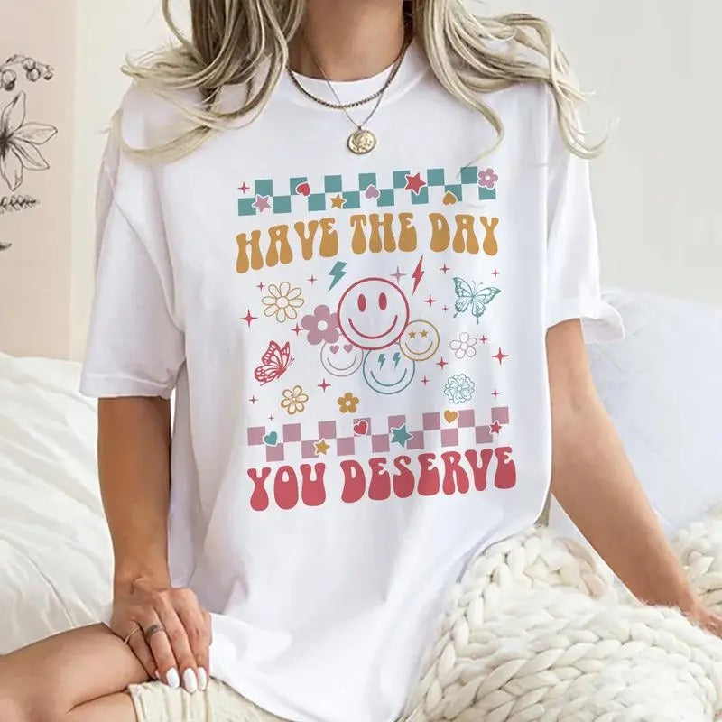 Have Day You Deserve Cute Motivational Positive - Adult & Kids T-Shirts, Sweatshirts & Hoodies apparel design preview 1