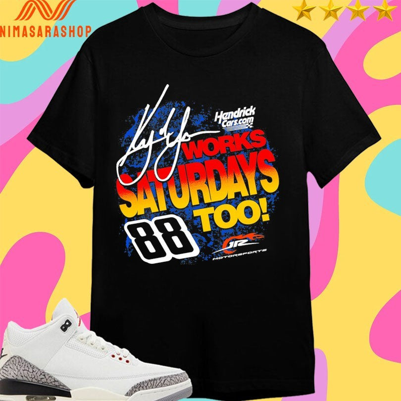 Hendrick Cars Works Saturdays Too 88 Kyle Larson - Adult & Kids T-Shirts, Sweatshirts & Hoodies apparel design preview 1