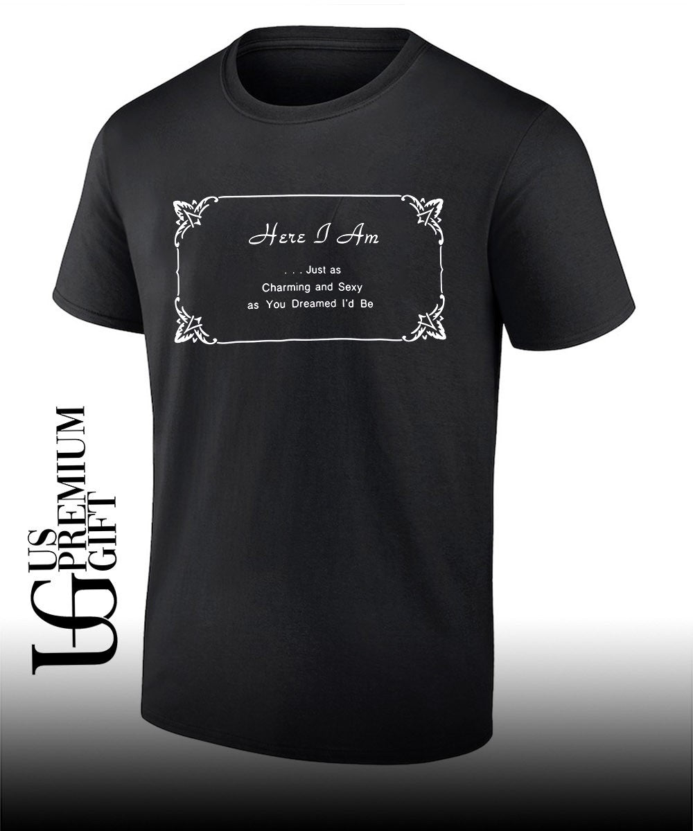 Here I Am Just as Charming and Sexy You Dreamed I'd - Adult & Kids T-Shirts, Sweatshirts & Hoodies apparel design preview 1