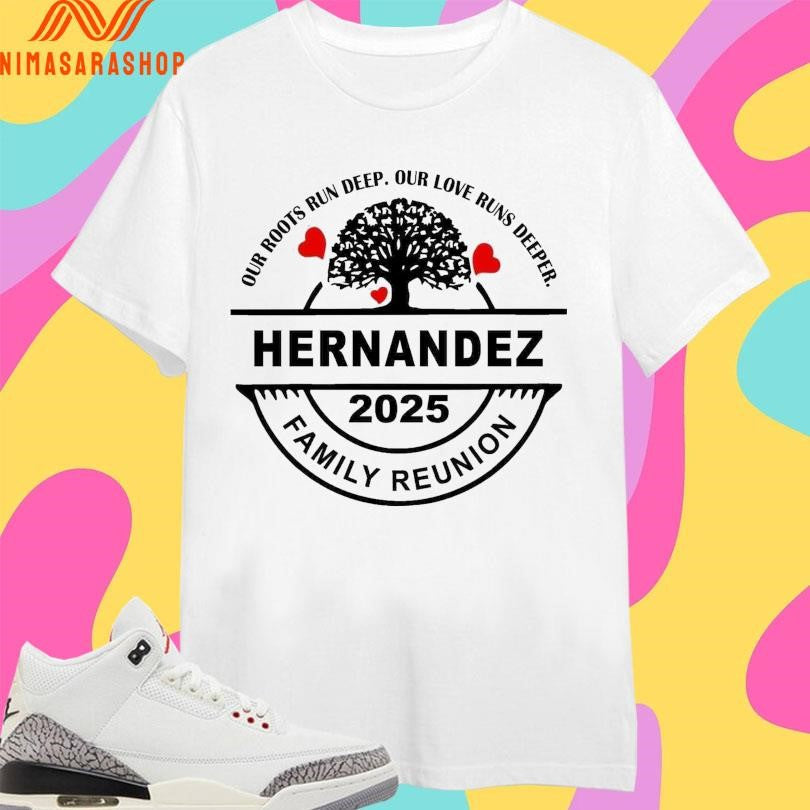 Hernandez Family Reunion 2025 Our Roots Run Deep Love - Adult & Kids T-Shirts, Sweatshirts & Hoodies apparel design preview 1