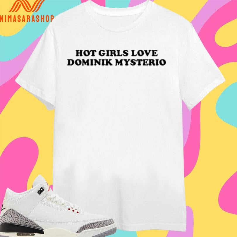Hot Girls Love Dominik Mysterio - Adult & Kids T-Shirts, Sweatshirts & Hoodies apparel design preview 1