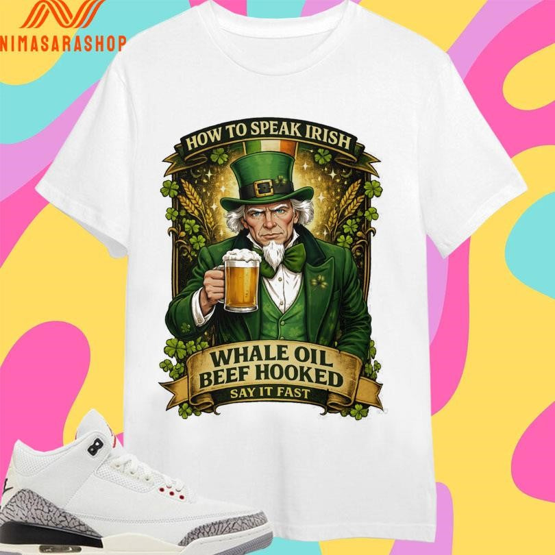 How To Speak Irish Whale Oil Beef Hooked Say It Fast - Adult & Kids T-Shirts, Sweatshirts & Hoodies apparel design preview 1