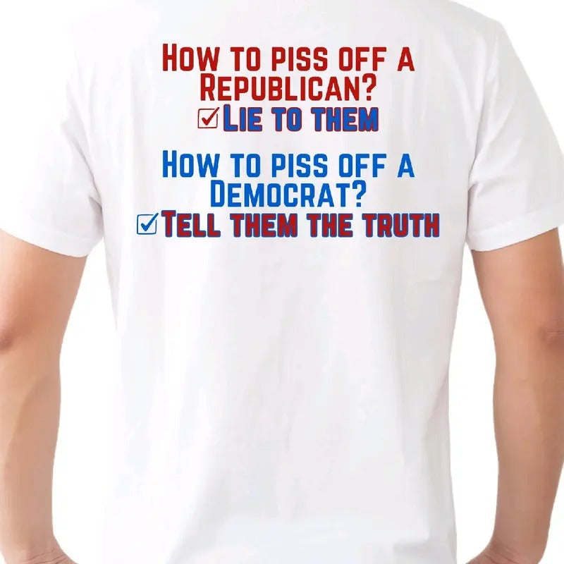 How Piss Off Republican: Lie Them. Democrat: Tell - Adult & Kids T-Shirts, Sweatshirts & Hoodies apparel design preview 1