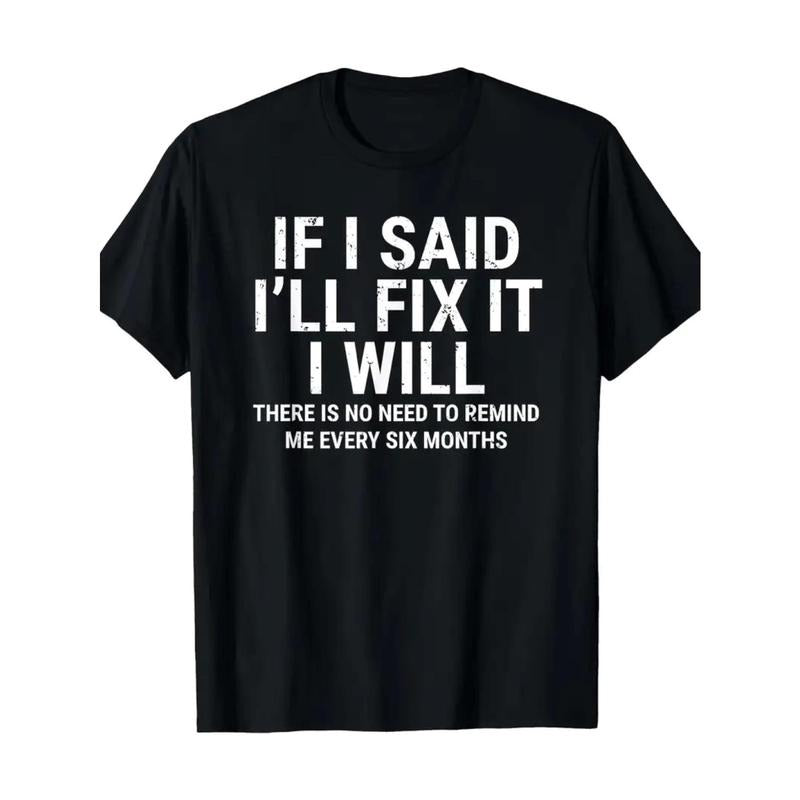 Humorous "If I Said I'Ll Fix Will" Black 100% Cotton - Adult & Kids T-Shirts, Sweatshirts & Hoodies apparel design preview 1