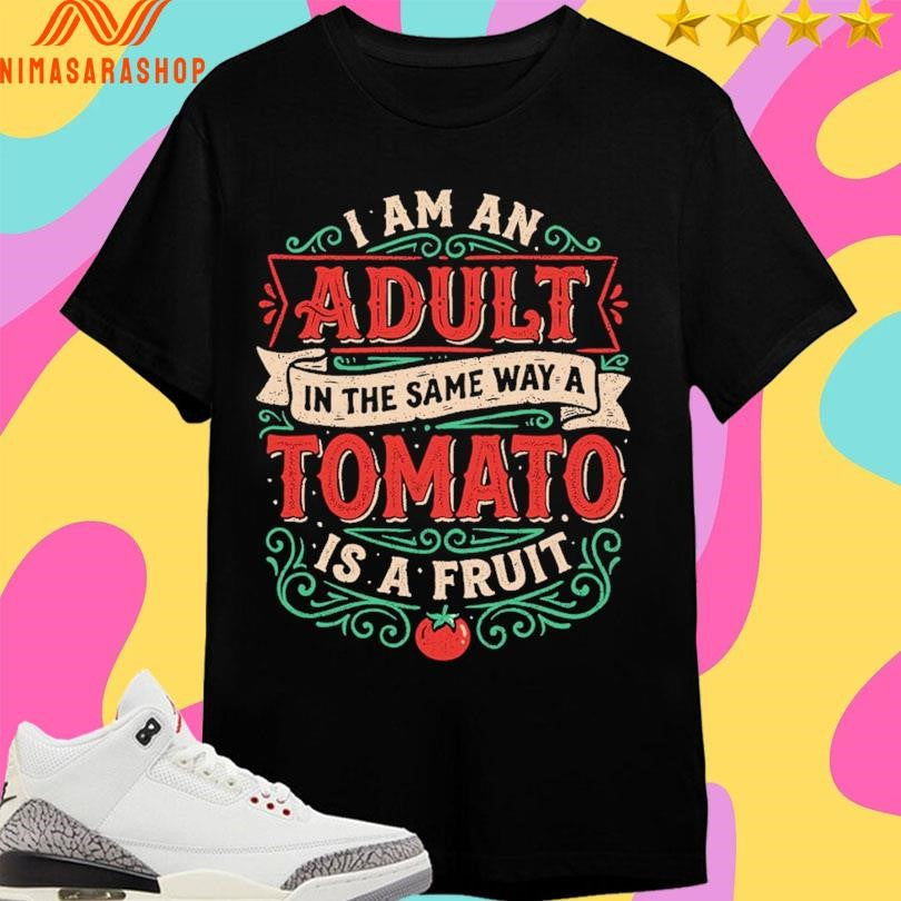 I Am An Adult In The Same Way A Tomato Is Fruit - Adult & Kids T-Shirts, Sweatshirts & Hoodies apparel design preview 1