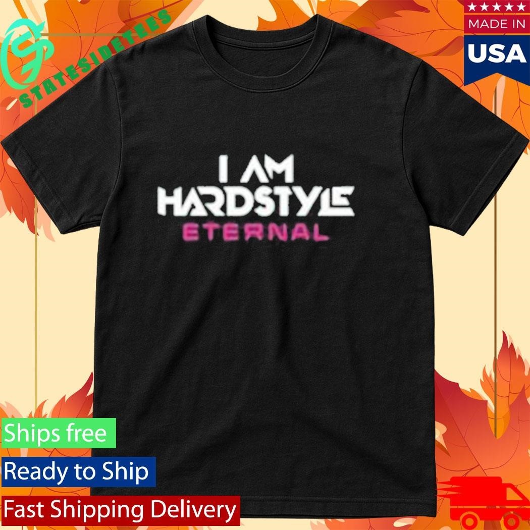 I Am Hardstyle Eternal 2025 - Adult & Kids T-Shirts, Sweatshirts & Hoodies apparel design preview 1