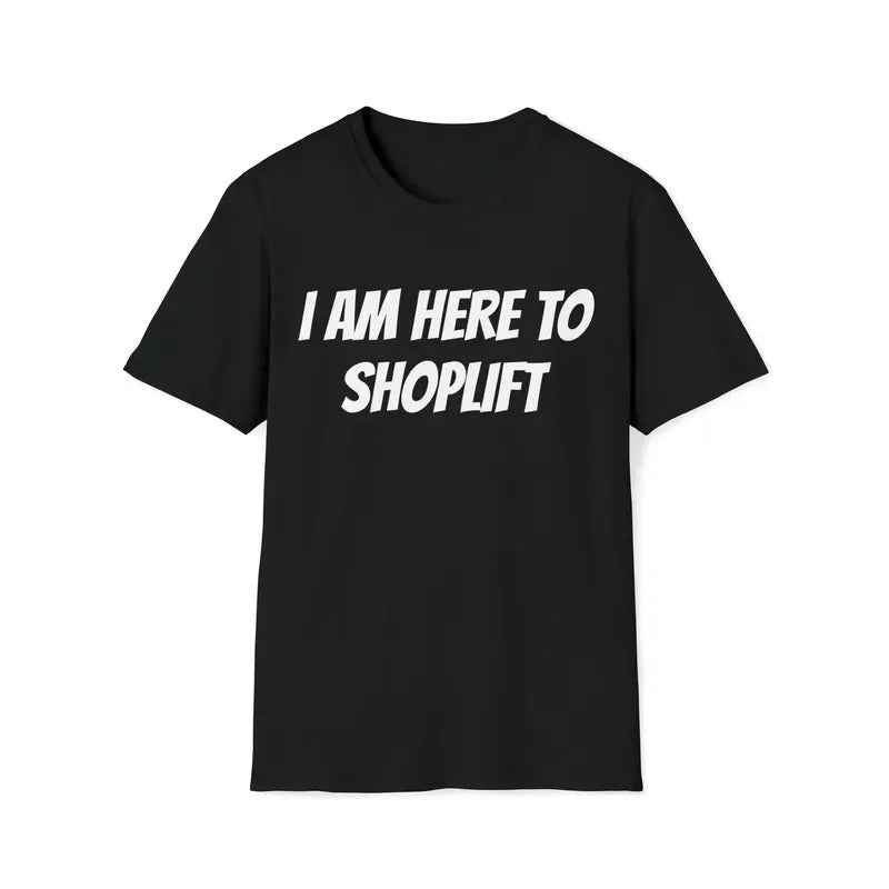 I Am Here Shoplift Funny Meme Offensive Sarcastic - Adult & Kids T-Shirts, Sweatshirts & Hoodies apparel design preview 1