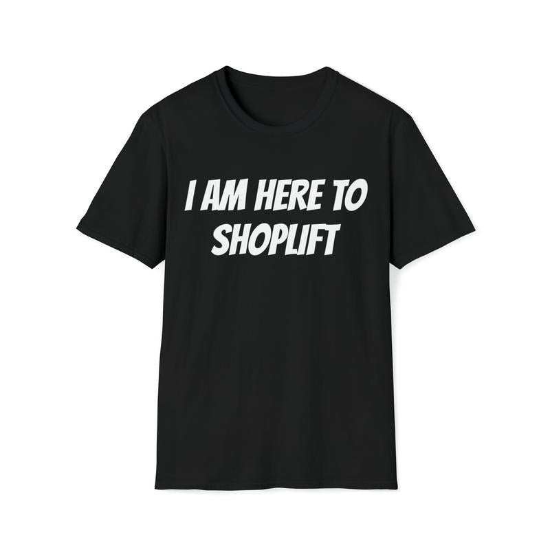 I Am Here Shoplift Funny Meme Offensive Sarcastic - Adult & Kids T-Shirts, Sweatshirts & Hoodies apparel design preview 1