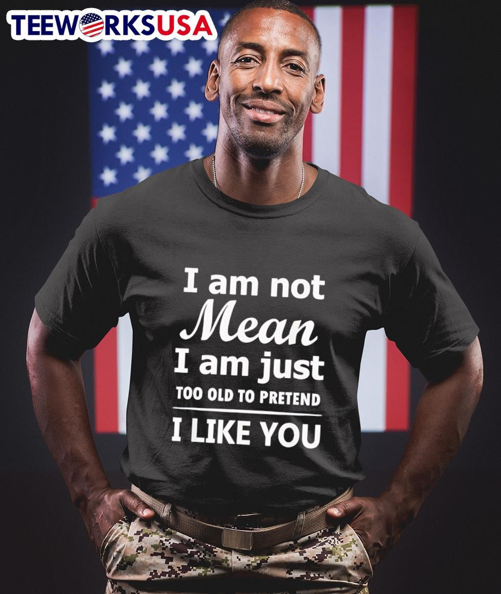 I Am Not Mean Just Too Old To Pretend Like You - Adult & Kids T-Shirts, Sweatshirts & Hoodies apparel design preview 1