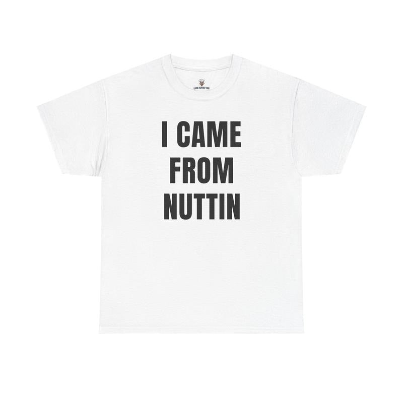 I Came Nuttin Funny Cotton Casual Friends Relaxed Fit - Adult & Kids T-Shirts, Sweatshirts & Hoodies apparel design preview 1