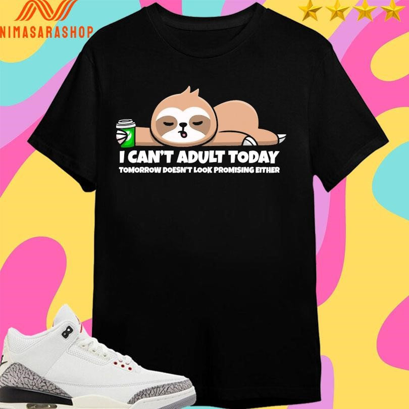 I Can’t Adult Today Tomorrow Doesn’t Look - Adult & Kids T-Shirts, Sweatshirts & Hoodies apparel design preview 1
